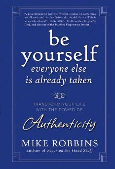 Review: Mike Robbins’ Be Yourself, Everyone Else is Already Taken